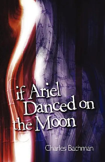 If Ariel Danced on the Moon by Charles Bachman