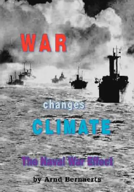 War Changes Climate: The Naval War Effect by Arnd Bernaerts