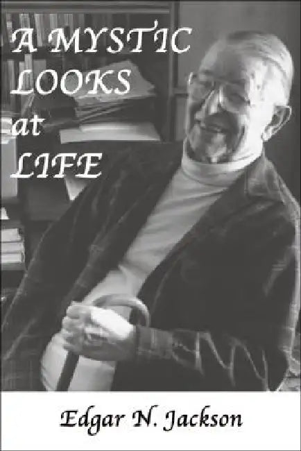 A Mystic Looks at Life by Edgar N. Jackson