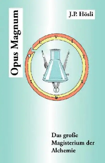 Opus Magnum: Das Groe Magisterium Der Alchemie by Hosli, J. P.