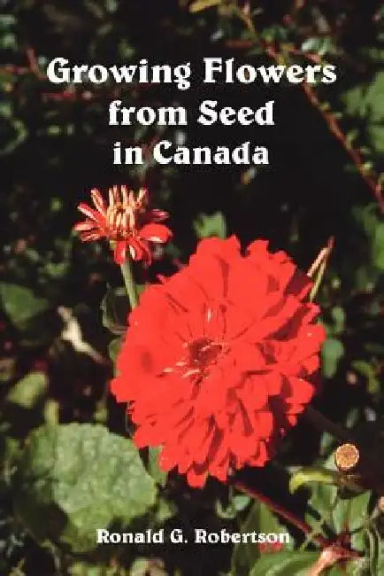 Growing Flowers from Seed in Canada by Ronald G. Robertson
