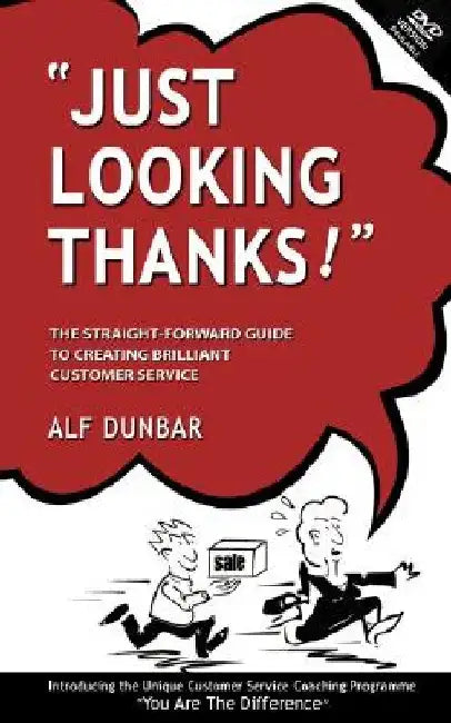 Just Looking Thanks!: The Straight-Forward Guide to Creating Brilliant Customer Service by Alf Dunbar