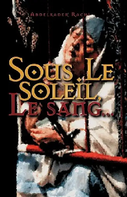 Sous Le Soleil: Le Sang... by Abdelkader Rachi
