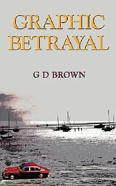 Graphic Betrayal by G. D. Brown