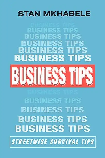 Business Tips: Streetwise Survival Tips by Stan Mkhabele