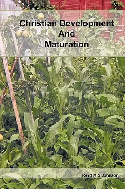 Christian Development and Maturation by M. S. Johnson M. S. Johnson