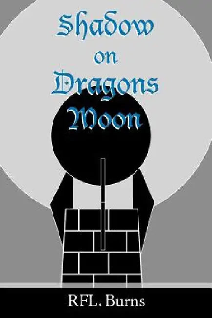Shadow on Dragons Moon by Rfl Burns