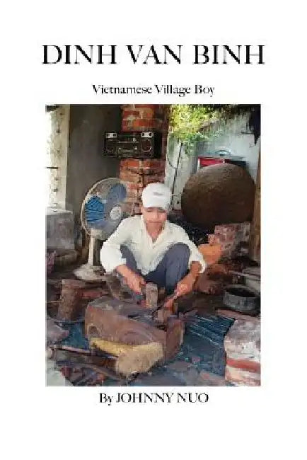 Dinh Van Binh: Vietnamese Village Boy by Johnny Nuo