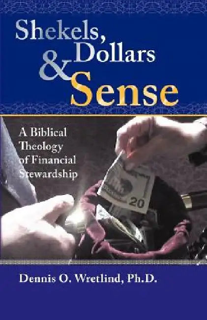 Shekels, Dollars, & Sense by Dennis O. Wretlind