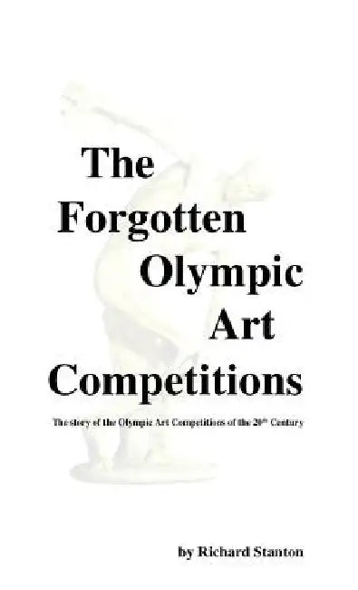 The Forgotten Olympic Art Competitions by Richard Stanton