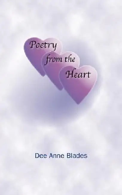 Poetry from the Heart by Dee Anne Blades