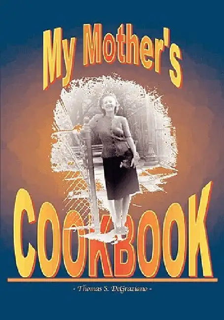 My Mother's Cookbook by Thomas S. Degraziano