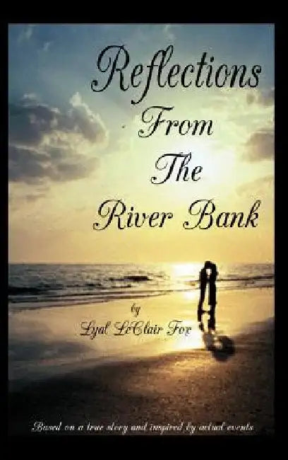 Reflections from the Riverbank by Lyal LeClair Fox