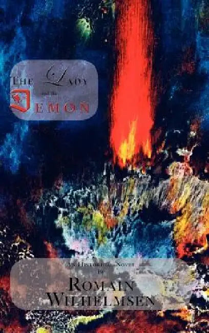 The Lady and the Demon: An Historical Novel by Romain Wilhelmsen