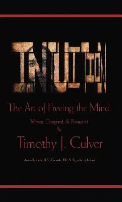 Intuition: The Art of Freeing the Mind by Timothy J. Culver