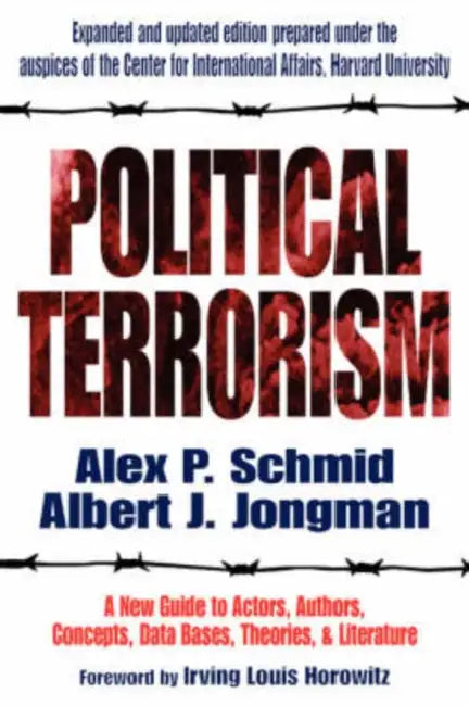 Political Terrorism: A New Guide to Actors, Authors, Concepts, Data Bases, Theories, and Literature by A. J. Jongman