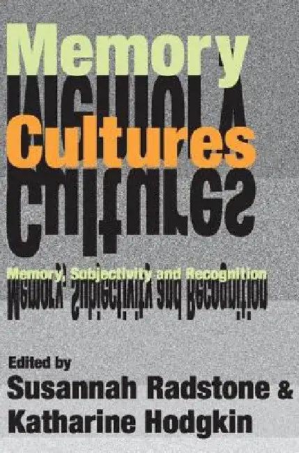 Memory Cultures: Memory, Subjectivity and Recognition by Selma Leydesdorff
