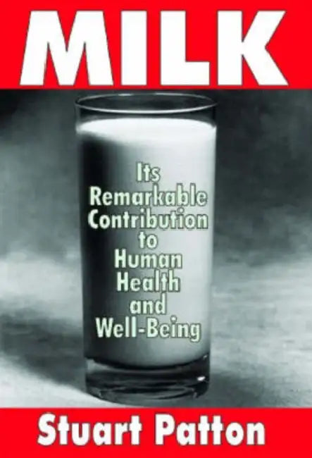 Milk: Its Remarkable Contribution to Human Health and Well-being by Stuart Patton