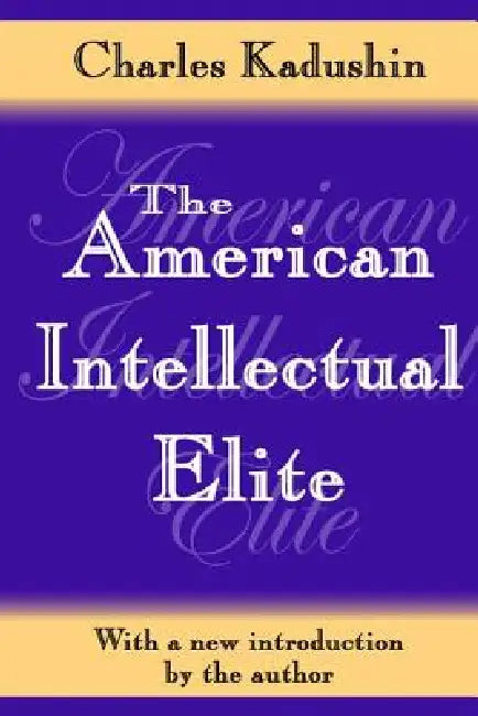 The American Intellectual Elite by Charles Kadushin