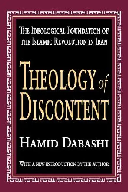 Theology of Discontent: The Ideological Foundation of the Islamic Revolution in Iran by Dabashi Hamid