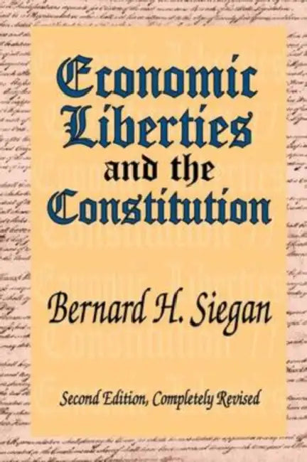 Economic Liberties and the Constitution by Bernard H. Siegan