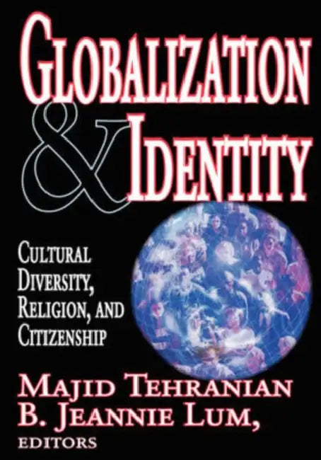 Globalization & Identity: Cultural Diversity, Religion, and Citizenship by B. Lum