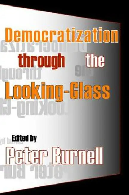 Democratization Through the Looking-Glass by Peter Burnell