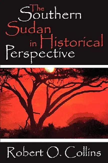 The Southern Sudan in Historical Perspective by Collins Robert O.