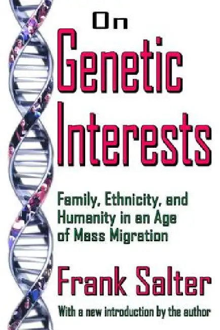 On Genetic Interests: Family, Ethnicity and Humanity in an Age of Mass Migration by Frank Salter