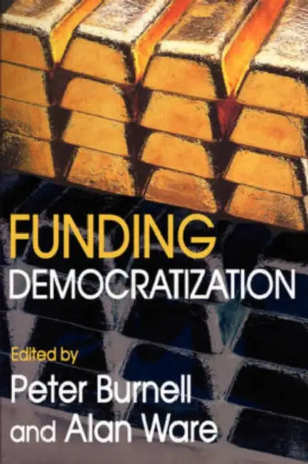 Funding Democratization by Peter Burnell, Allan Ware
