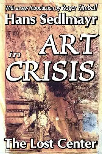 Art in Crisis: The Lost Center by Hans Sedlmayr