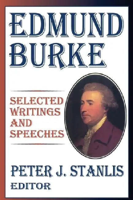 Edmund Burke: Essential Works and Speeches by Peter Stanlis