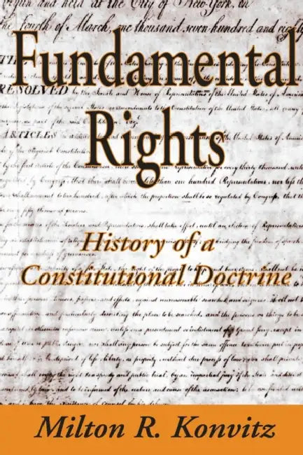 Fundamental Rights: History of a Constitutional Doctrine by Milton Konvitz