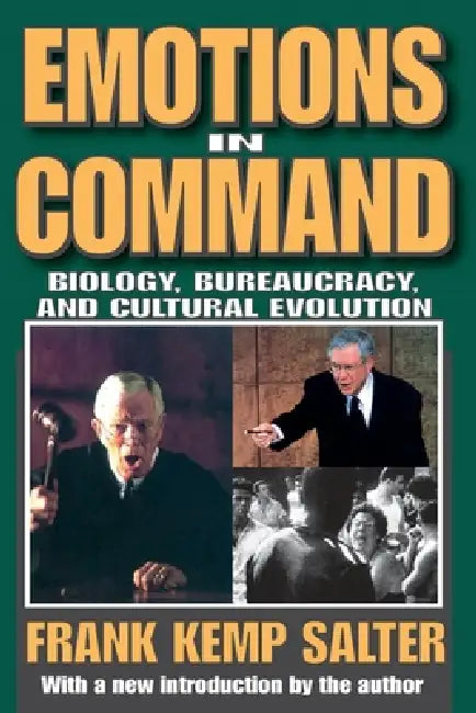 Emotions in Command: Biology, Bureaucracy, and Cultural Evolution by Frank K. Salter