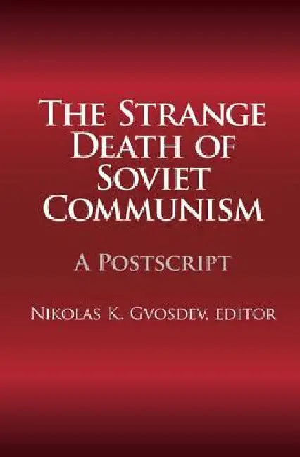 The Strange Death of Soviet Communism: A PostScript by Gvosdev Nikolas K.