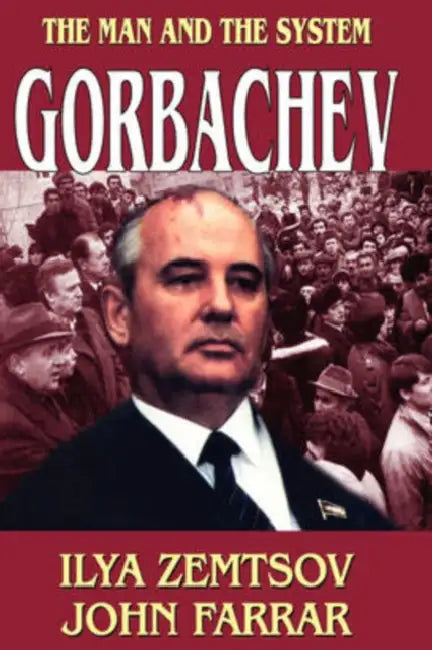 Gorbachev: The Man and the System by John Farrar