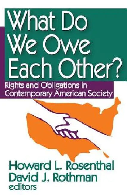 What Do We Owe Each Other?: Rights And Obligations In Contemporary American Society by Howard Rosenthal