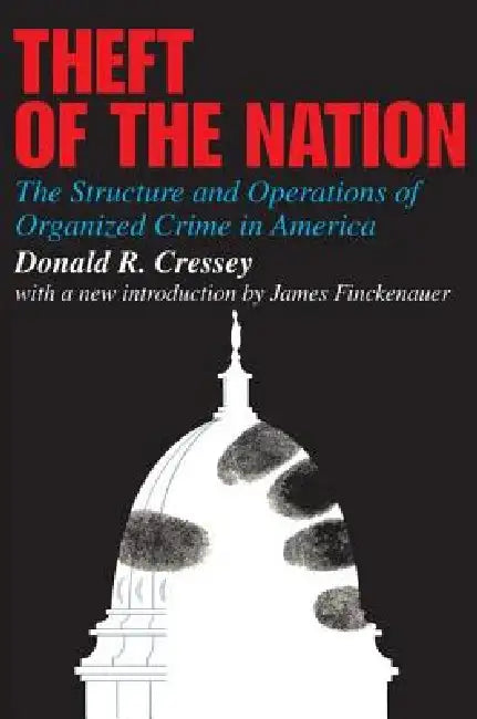Theft of the Nation: The Structure and Operations of Organized Crime in America by Cressey Donald