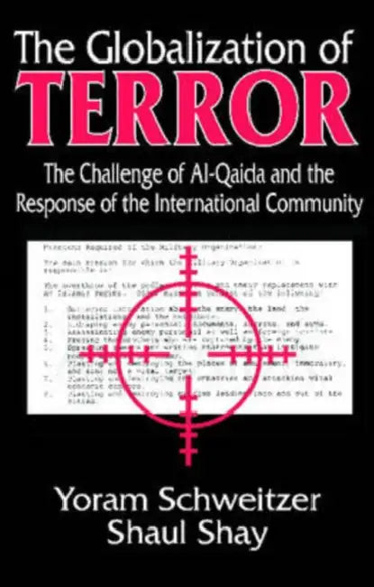 The Globalization of Terror: The Challenge of Al-Qaida and the Response of the International Community by Shaul Shay