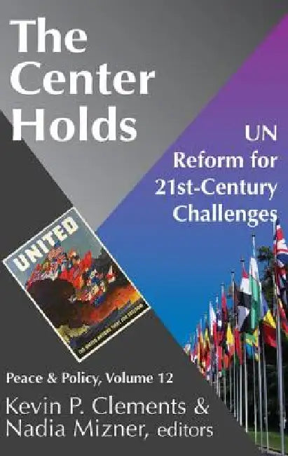 The Center Holds: UN Reform for 21st-Century Challenges by Nadia Mizner