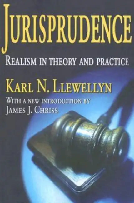 Jurisprudence: Realism in Theory and Practice by Karl Llewellyn