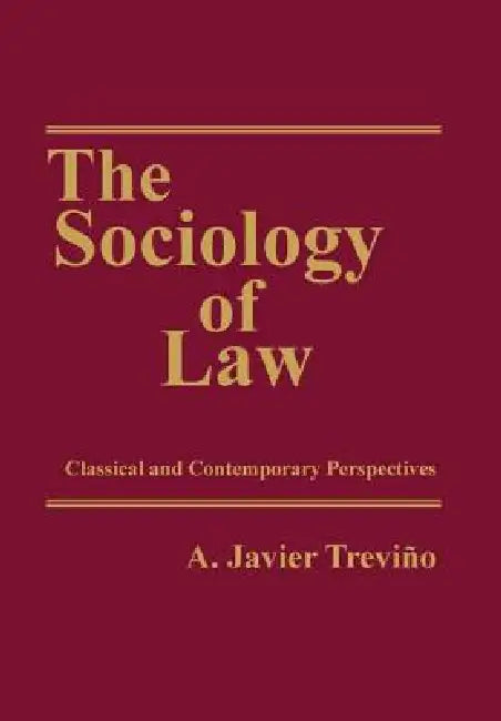 The Sociology of Law: Classical and Contemporary Perspectives by Trevino A. Javier