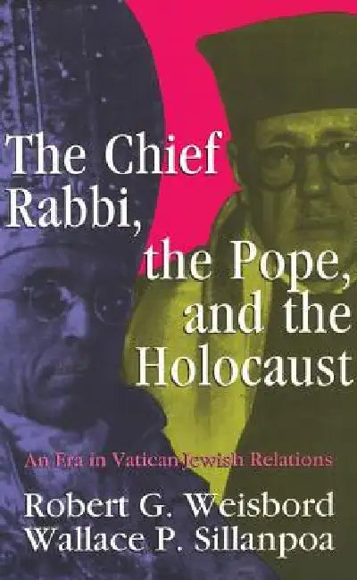 The Chief Rabbi, the Pope, and the Holocaust: An Era in Vatican-Jewish Relations by Wallace P. Sillanpoa