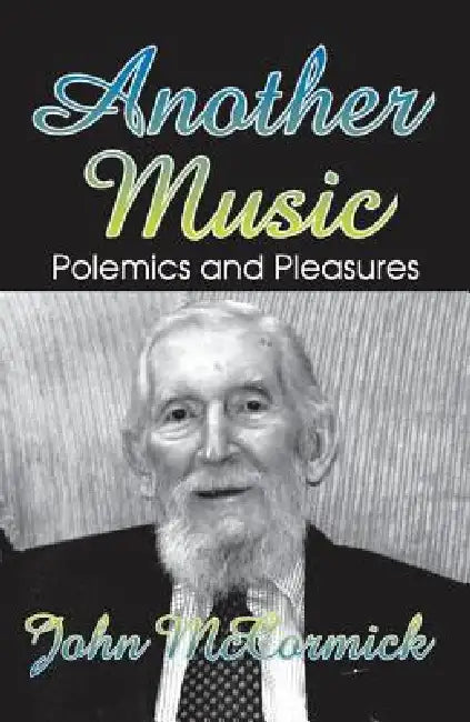 Another Music: Polemics and Pleasures by John Mccormick