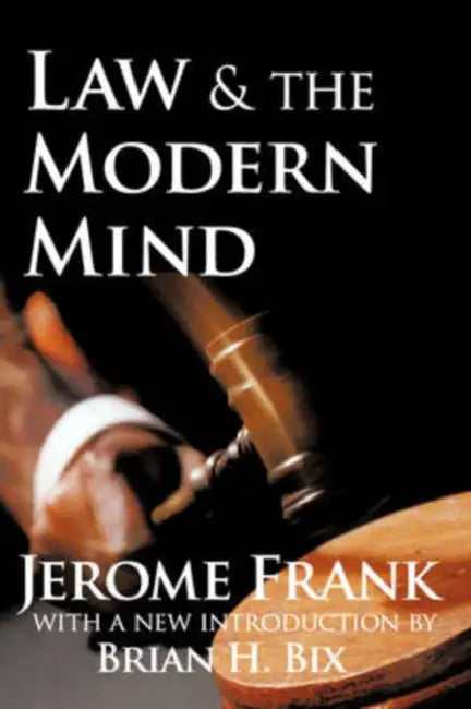 Law and the Modern Mind by Jerome Frank, Brian H. Bix