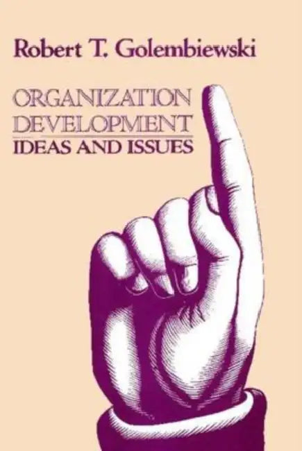 Organization Development: Ideas and Issues by Robert Golembiewski