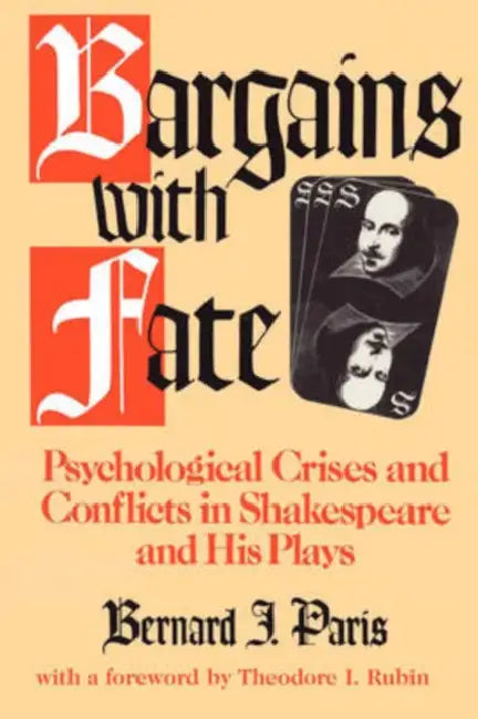 Bargains with Fate: Psychological Crises and Conflicts in Shakespeare and His Plays by Bernard J. Paris