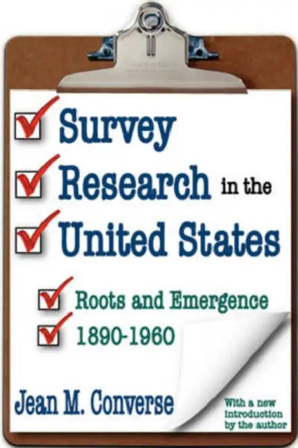 Survey Research in the United States: Roots and Emergence 1890-1960 by Jean M. Converse