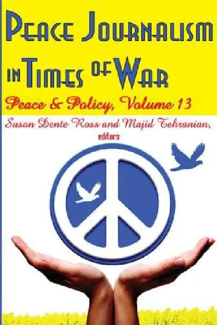 Peace Journalism in Times of War3: Peace and Policy by Majid Tehranian
