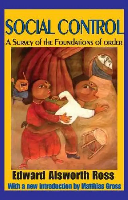 Social Control: A Survey of the Foundations of Order by Edward Alsworth Ross